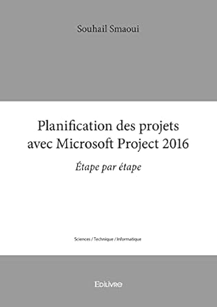 planification des projets avec microsoft project 2016 1st edition souhail smaoui 2414429275, 978-2414429271