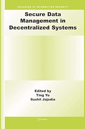 secure data management in decentralized systems 1st edition ting yu ,sushil jajodia 1489996702, 978-1489996701