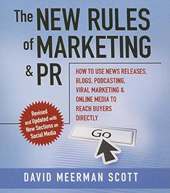 the new rules of marketing and pr how to use news releases blogs podcasting viral marketing and online media