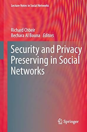 security and privacy preserving in social networks 1st edition richard chbeir ,bechara al bouna 3709108934,