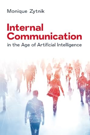 internal communication in the age of artificial intelligence 1st edition monique zytnik 1637426046,