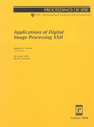 applications of digital image processing xxii proceedings of spie 20 23 july 1999 denver colorado 1st edition