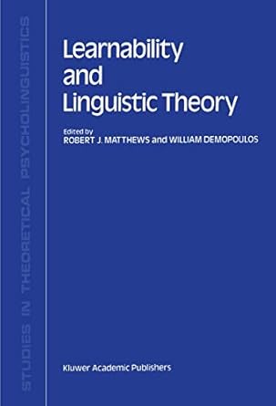 learnability and linguistic theory 1st edition r j matthews ,william demopoulos 0792302478, 978-0792302476