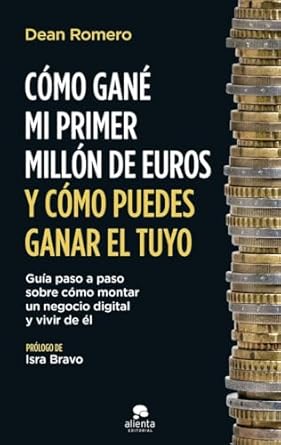 como gane mi primer millon de euros y como puedes ganar el tuyo guia paso a paso sobre como montar un negocio