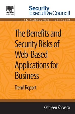 the benefits and security risks of web based applications for business trend report 1st edition kathleen