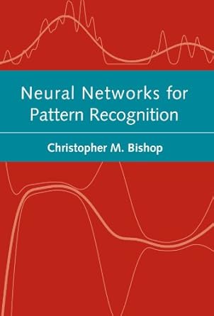neural networks for pattern recognition 1st edition christopher m bishop 0198538642, 978-0198538646