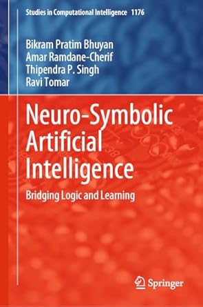 neuro symbolic artificial intelligence bridging logic and learning 1st edition bikram pratim bhuyan ,amar