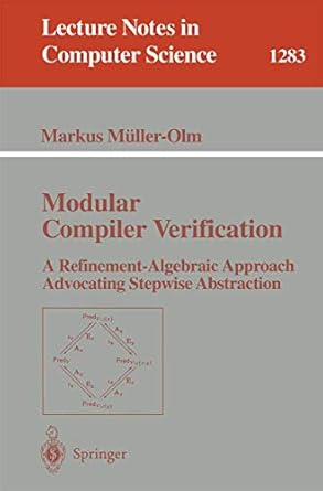 modular compiler verification a refinement algebraic approach advocating stepwise abstraction 1st edition