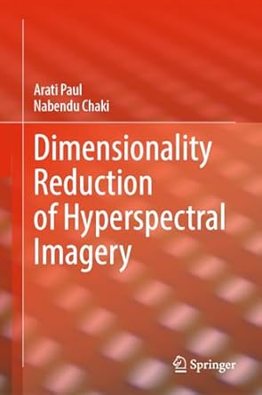 dimensionality reduction of hyperspectral imagery 1st edition arati paul ,nabendu chaki 3031426665,