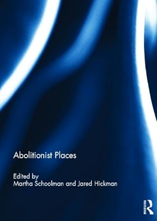 abolitionist places 1st edition martha schoolman ,jared hickman 0415814537, 978-0415814539