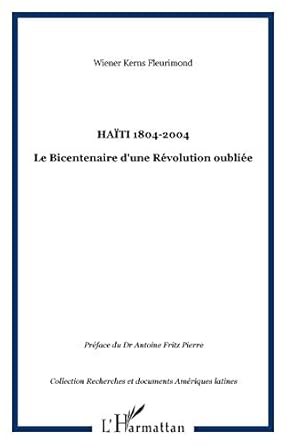 haiti 1804 2004 le bicentenaire dune revolution oubliee 1st edition wiener kerns fleurimond 2747591573,