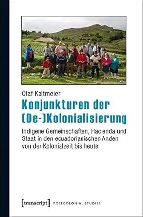 konjunkturen der kolonialisierung indigene gemeinschaften hacienda und staat in den ecuadorianischen anden
