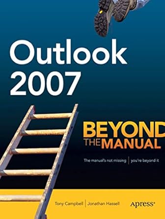 outlook 2007 beyond the manual 1st edition tony campbell ,jonathan hassell 1590597966, 978-1590597965