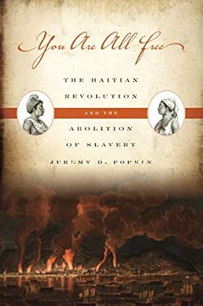you are all free the haitian revolution and the abolition of slavery 1st edition jeremy d popkin 0521731941,