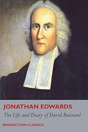 the life and diary of david brainerd 1st edition jonathan edwards ,david brainerd 1789430461, 978-1789430462
