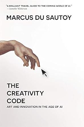 the creativity code art and innovation in the age of ai 1st edition marcus du sautoy 0674244710,