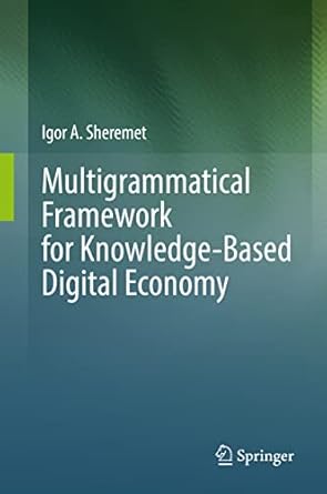 multigrammatical framework for knowledge based digital economy 1st edition igor a sheremet 3031138570,