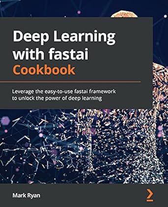 deep learning with fastai cookbook leverage the easy to use fastai framework to unlock the power of deep