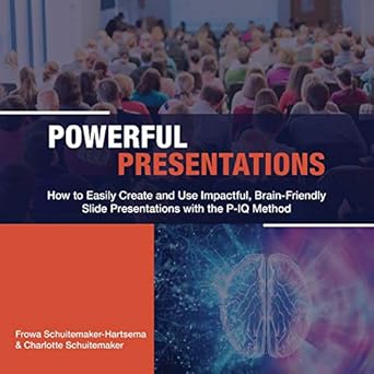 powerful presentations how to easily create and use impactful brain friendly slide presentations with the p