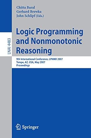 logic programming and nonmonotonic reasoning 9th international conference lpnmr 2007 tempe az usa may 15 17