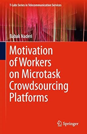 motivation of workers on microtask crowdsourcing platforms 1st edition babak naderi 3319726994, 978-3319726991