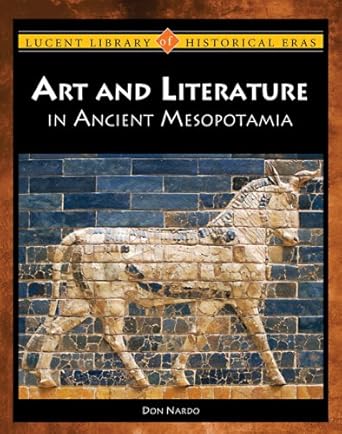 arts and literature in ancient mesopotamia 1st edition don nardo 1420500996, 978-1420500998