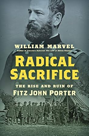 radical sacrifice the rise and ruin of fitz john porter 1st edition william marvel 1469661853, 978-1469661858