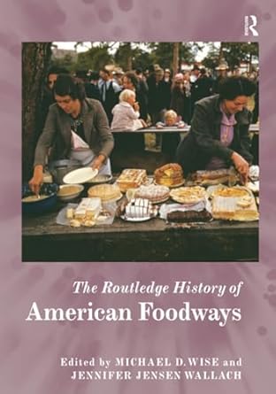 the routledge history of american foodways 1st edition jennifer jensen wallach ,lindsey r swindall ,michael d