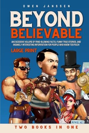 beyond believable an excessive volume of mind blowing facts funny true stories and insanely interesting