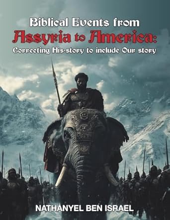 biblical events from assyria to america correcting his story to include our story 1st edition nathanyel ben