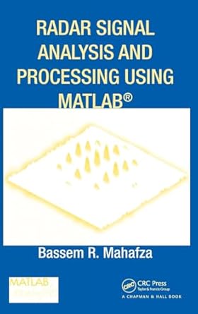 radar signal analysis and processing using matlab 1st edition bassem r mahafza 1420066439, 978-1420066432