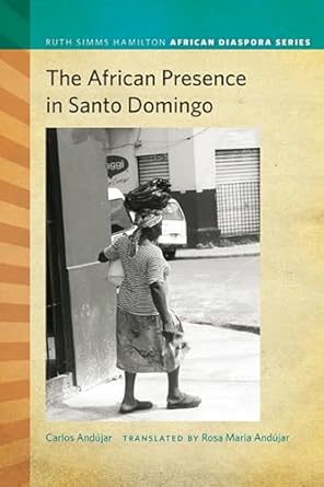 the african presence in santo domingo 1st edition carlos andujar 1611860423, 978-1611860429