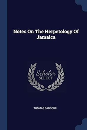 notes on the herpetology of jamaica 1st edition thomas barbour 1377303535, 978-1377303536
