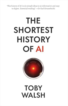 the shortest history of ai 1st edition toby walsh 1760645133, 978-1760645137