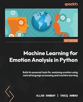 machine learning for emotion analysis in python build ai powered tools for analyzing emotion using natural