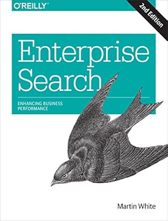 enterprise search enhancing business performance 1st edition martin white 1491915536, 978-1491915530