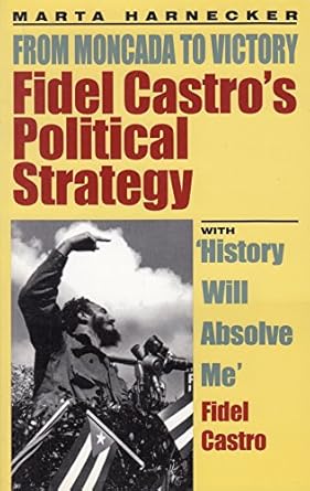 fidel castros political strategy from moncada to victory 1st edition marta harnecker 0873486668,