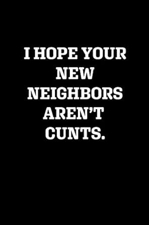 i hope your new neighbors arent cunts blank lined journal notebook 120 pages 6 x 9 inches 1st edition