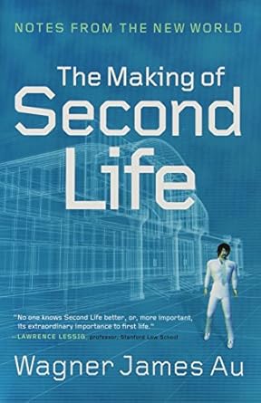 the making of second life notes from the new world 1st edition wagner james au 0061353205, 978-0061353208