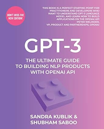 gpt 3 the ultimate guide to building nlp products with openai api 1st edition sandra kublik ,shubham saboo
