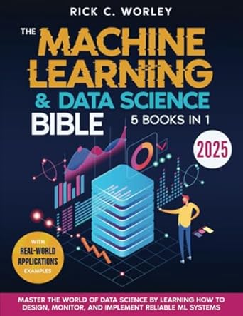 the machine learning and data science bible 5 in 1 master the world of data science by learning how to design