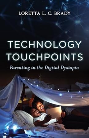 technology touchpoints parenting in the digital dystopia 1st edition loretta l c brady phd mac 1538163926,