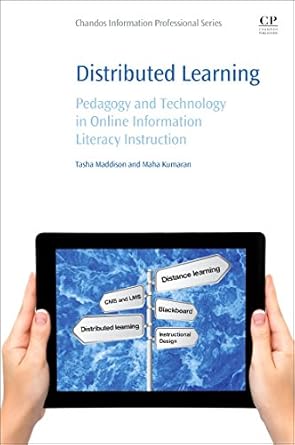 distributed learning pedagogy and technology in online information literacy instruction 1st edition tasha