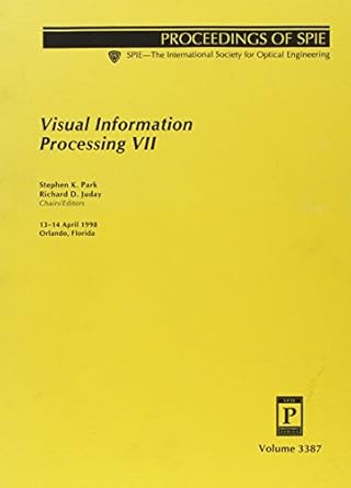 visual information processing 7 1st edition stephen k park ,richard d juday ,nasa johnson 0819428361,