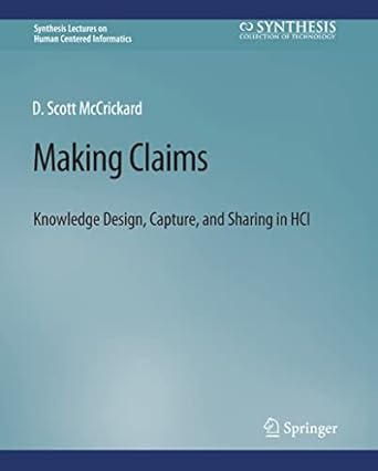 making claims knowledge design capture and sharing in hci 1st edition d scott mccrickard 3031010701,