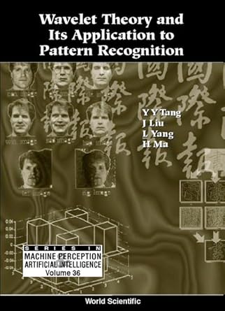 wavelet theory and its application to pattern recognition 1st edition y y tang ,j liu ,l h yang ,h ma