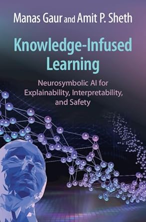 knowledge infused learning neurosymbolic ai for explainability interpretability and safety 1st edition manas