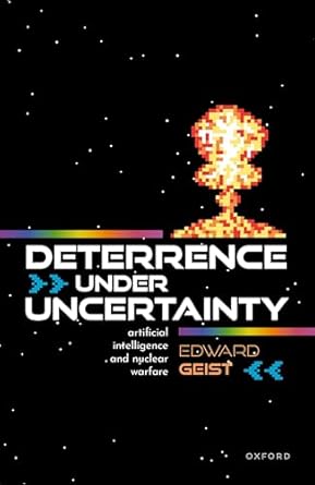 deterrence under uncertainty artificial intelligence and nuclear warfare 1st edition dr edward geist