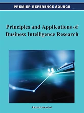 principles and applications of business intelligence research 1st edition richard t herschel 146662650x,