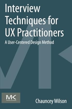 interview techniques for ux practitioners a user centered design method 1st edition chauncey wilson
